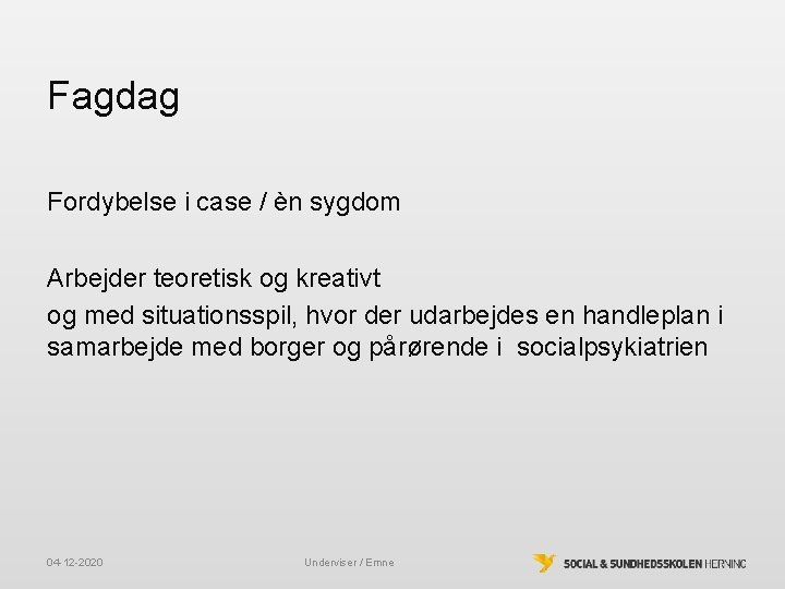 Fagdag Fordybelse i case / èn sygdom Arbejder teoretisk og kreativt og med situationsspil, Fagdag Fordybelse i case / èn sygdom Arbejder teoretisk og kreativt og med situationsspil,