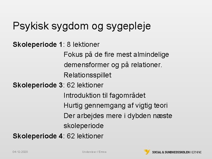 Psykisk sygdom og sygepleje Skoleperiode 1: 8 lektioner Fokus på de fire mest almindelige Psykisk sygdom og sygepleje Skoleperiode 1: 8 lektioner Fokus på de fire mest almindelige