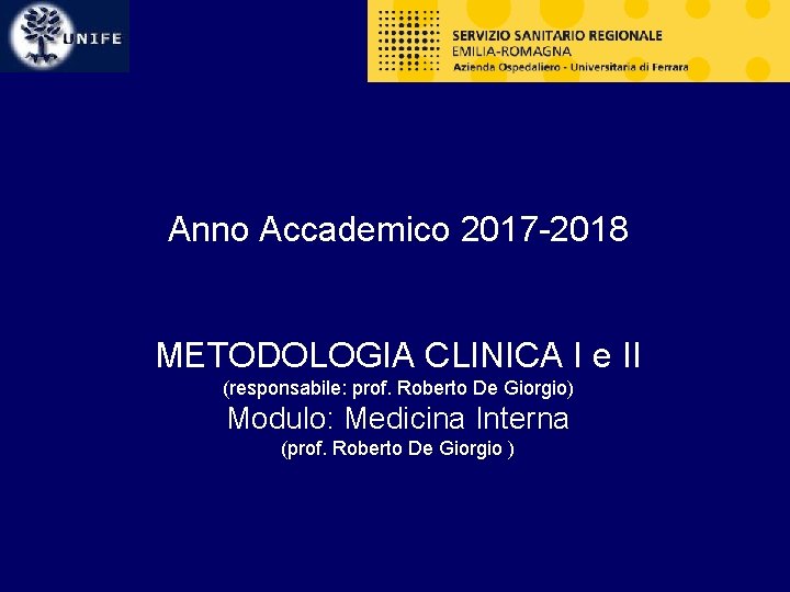 Anno Accademico 2017 -2018 METODOLOGIA CLINICA I e II (responsabile: prof. Roberto De Giorgio)