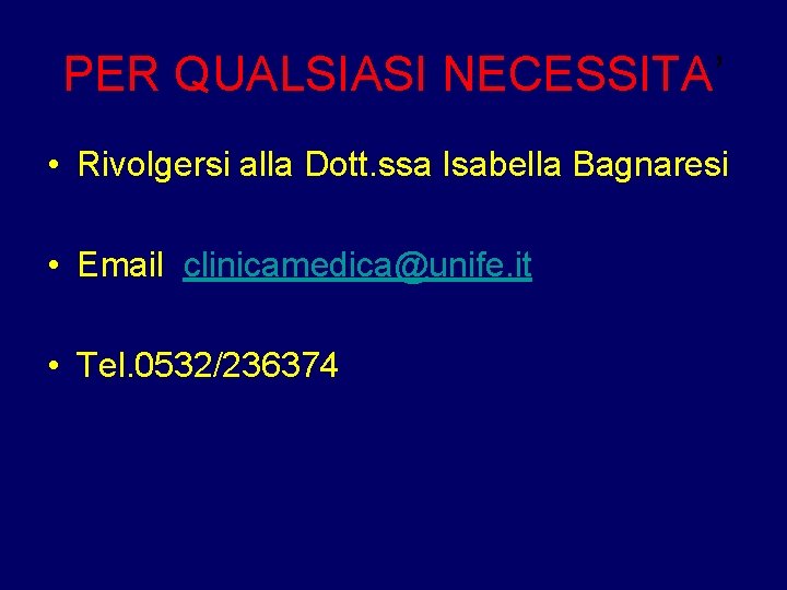 PER QUALSIASI NECESSITA’ • Rivolgersi alla Dott. ssa Isabella Bagnaresi • Email clinicamedica@unife. it