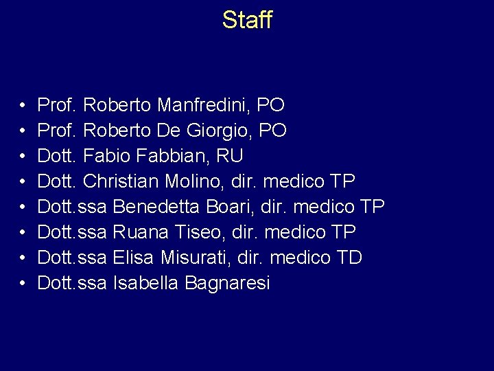 Staff • • Prof. Roberto Manfredini, PO Prof. Roberto De Giorgio, PO Dott. Fabio