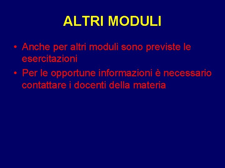 ALTRI MODULI • Anche per altri moduli sono previste le esercitazioni • Per le