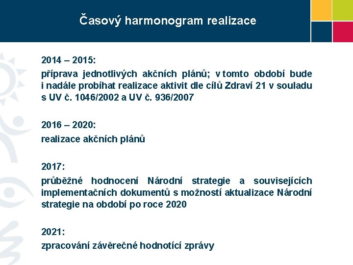 Časový harmonogram realizace 2014 – 2015: příprava jednotlivých akčních plánů; v tomto období bude