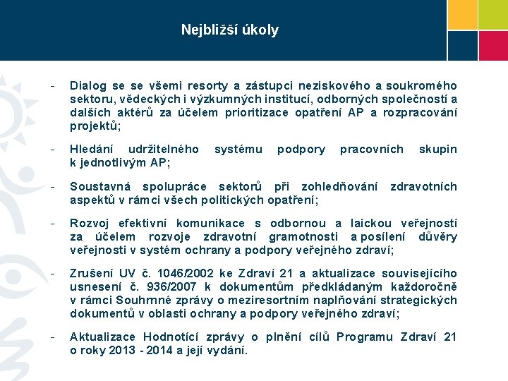 Nejbližší úkoly - Dialog se se všemi resorty a zástupci neziskového a soukromého sektoru,