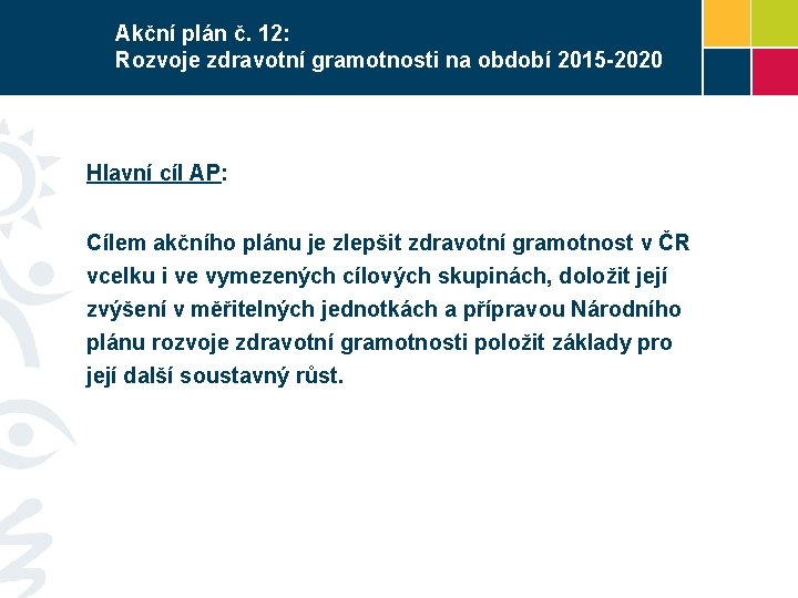 Akční plán č. 12: Rozvoje zdravotní gramotnosti na období 2015 -2020 Hlavní cíl AP: