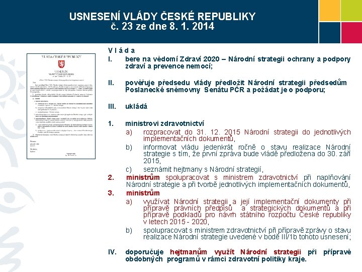 USNESENÍ VLÁDY ČESKÉ REPUBLIKY č. 23 ze dne 8. 1. 2014 V l á