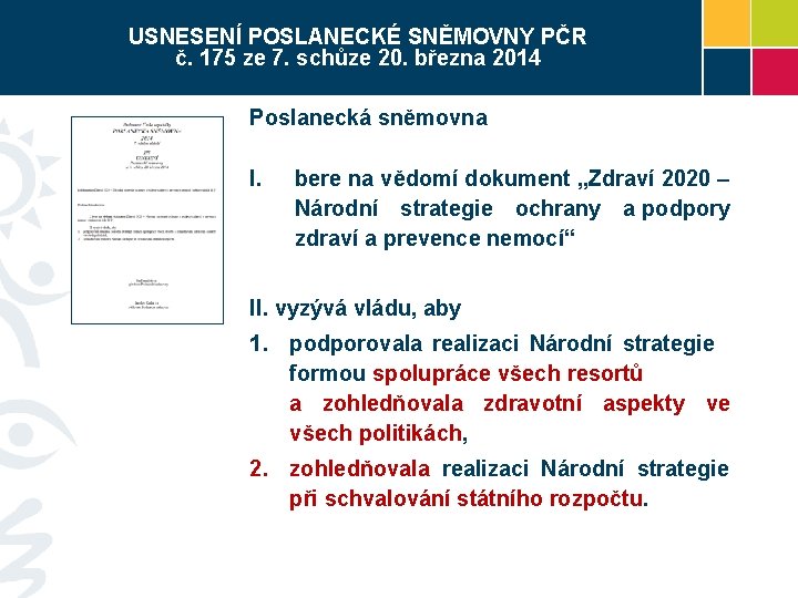 USNESENÍ POSLANECKÉ SNĚMOVNY PČR č. 175 ze 7. schůze 20. března 2014 Poslanecká sněmovna