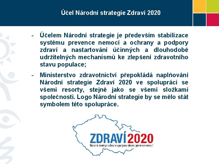 Účel Národní strategie Zdraví 2020 - Účelem Národní strategie je především stabilizace systému prevence