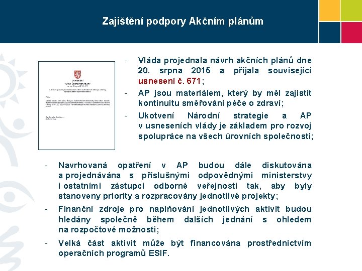 Zajištění podpory Akčním plánům - - Vláda projednala návrh akčních plánů dne 20. srpna