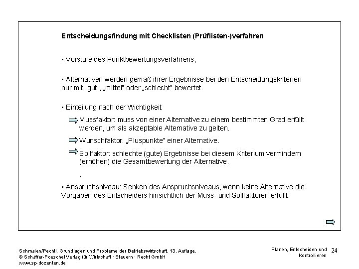 Entscheidungsfindung mit Checklisten (Prüflisten-)verfahren • Vorstufe des Punktbewertungsverfahrens, • Alternativen werden gemäß ihrer Ergebnisse