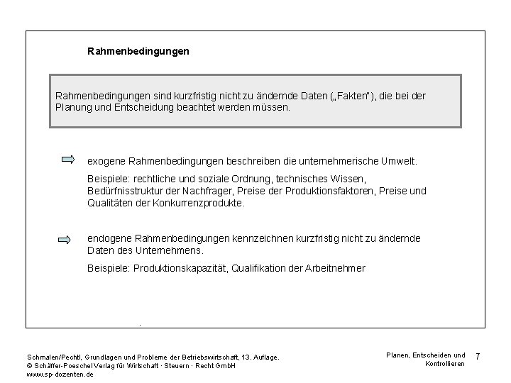 Rahmenbedingungen sind kurzfristig nicht zu ändernde Daten („Fakten“), die bei der Planung und Entscheidung