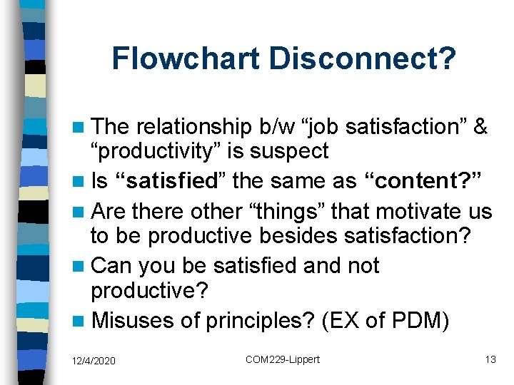 Flowchart Disconnect? n The relationship b/w “job satisfaction” & “productivity” is suspect n Is