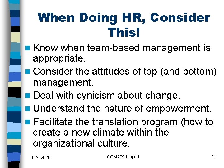 When Doing HR, Consider This! n Know when team-based management is appropriate. n Consider