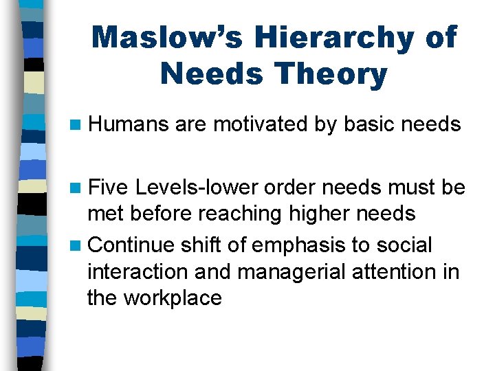 Maslow’s Hierarchy of Needs Theory n Humans n Five are motivated by basic needs