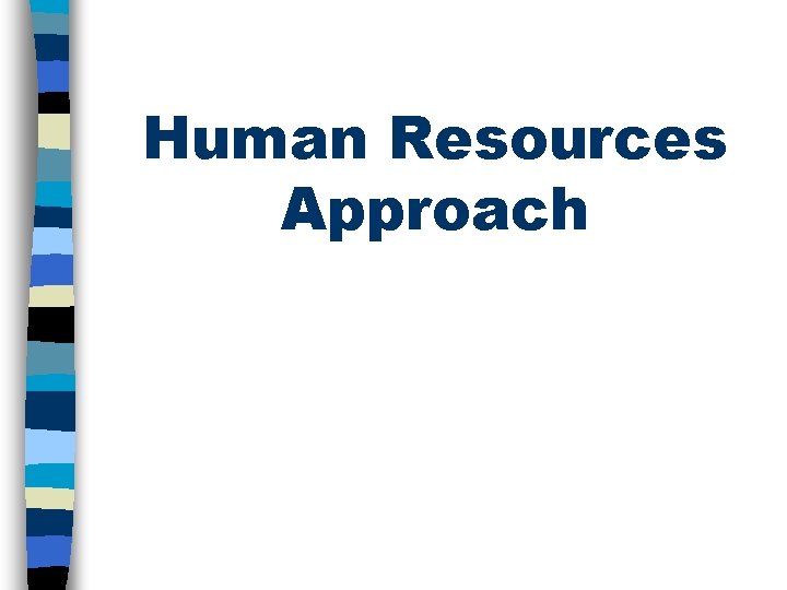 Human Resources Approach 