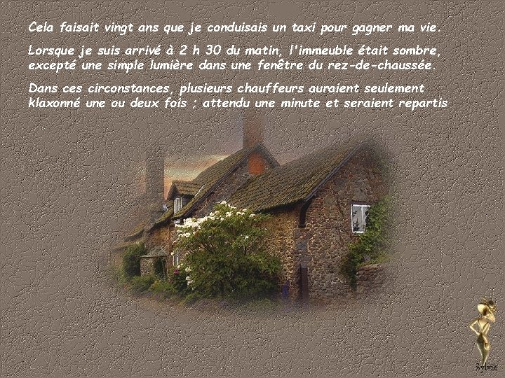 Cela faisait vingt ans que je conduisais un taxi pour gagner ma vie. Lorsque
