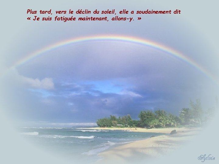 Plus tard, vers le déclin du soleil, elle a soudainement dit « Je suis