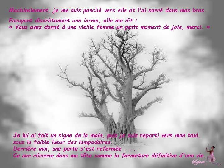 Machinalement, je me suis penché vers elle et l'ai serré dans mes bras. Essuyant