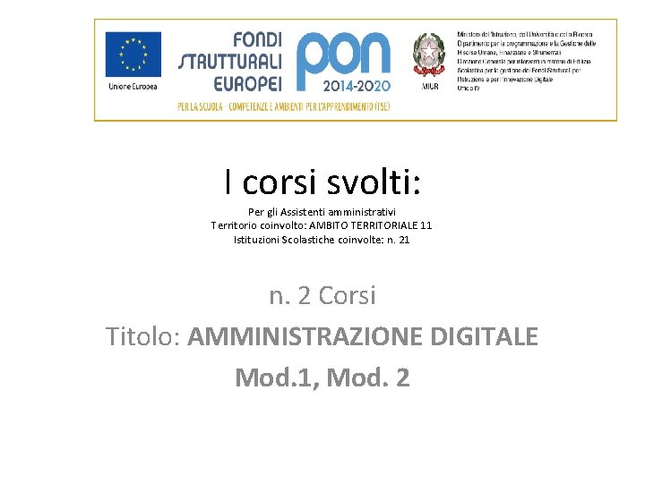 I corsi svolti: Per gli Assistenti amministrativi Territorio coinvolto: AMBITO TERRITORIALE 11 Istituzioni Scolastiche