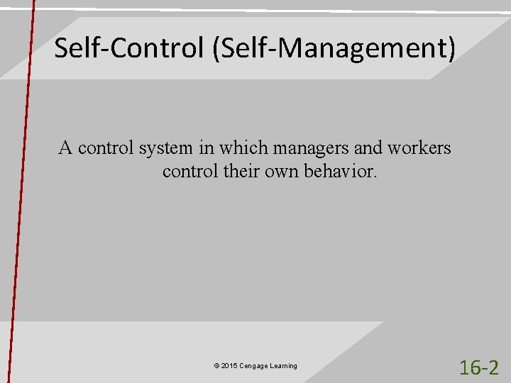 Self-Control (Self-Management) A control system in which managers and workers control their own behavior.