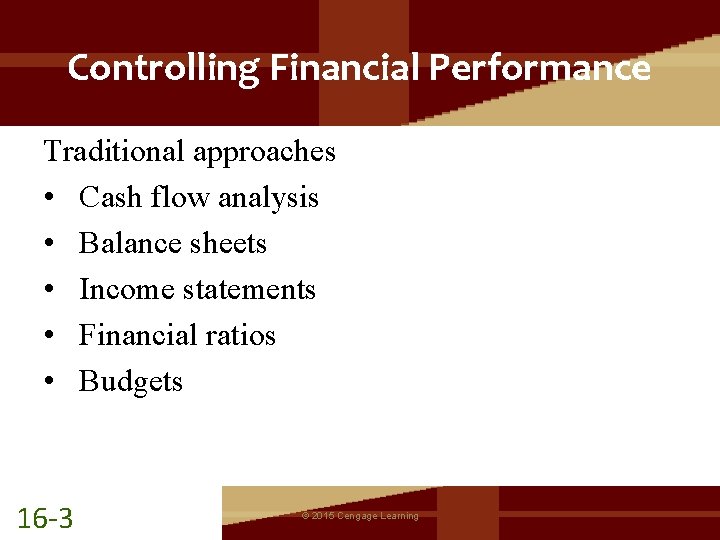 Controlling Financial Performance Traditional approaches • Cash flow analysis • Balance sheets • Income