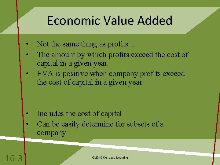 Economic Value Added • • • 16 -3 Not the same thing as profits…