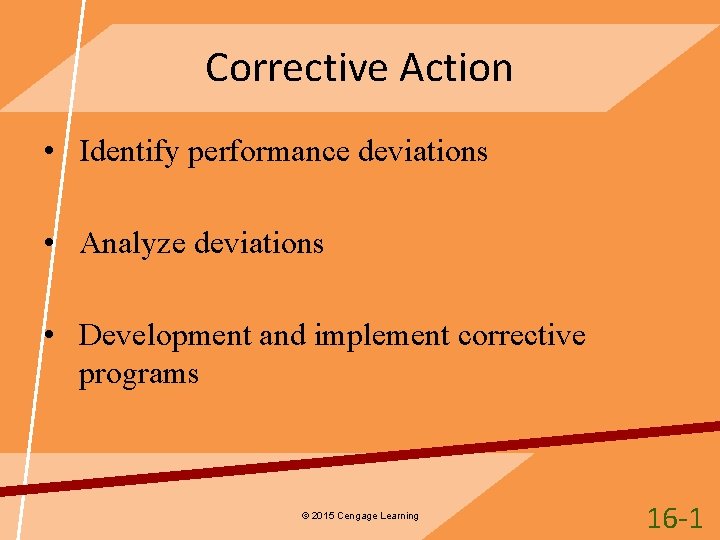 Corrective Action • Identify performance deviations • Analyze deviations • Development and implement corrective