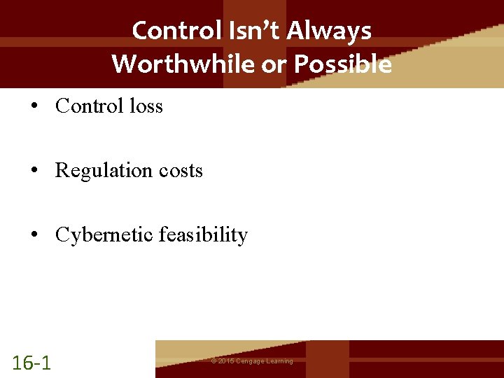 Control Isn’t Always Worthwhile or Possible • Control loss • Regulation costs • Cybernetic