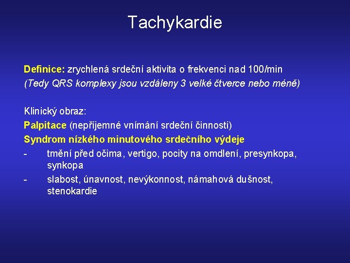 Tachykardie Definice: zrychlená srdeční aktivita o frekvenci nad 100/min (Tedy QRS komplexy jsou vzdáleny