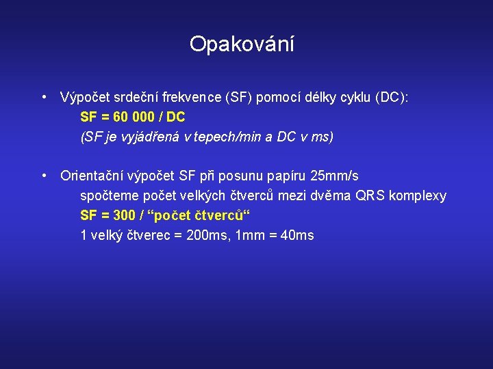 Opakování • Výpočet srdeční frekvence (SF) pomocí délky cyklu (DC): SF = 60 000