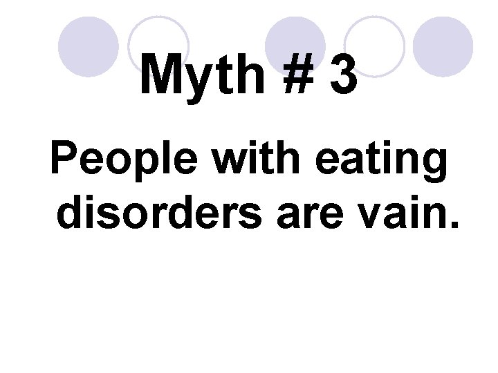 Myth # 3 People with eating disorders are vain. 