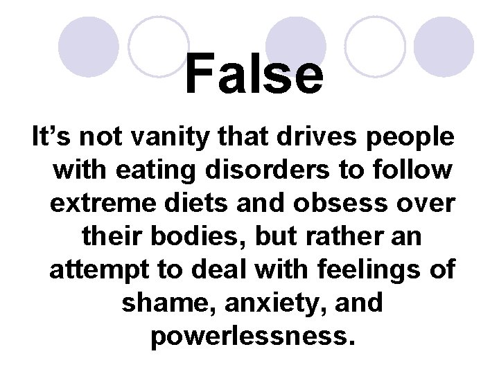 False It’s not vanity that drives people with eating disorders to follow extreme diets