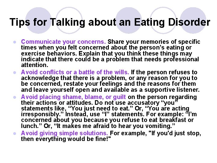 Tips for Talking about an Eating Disorder Communicate your concerns. Share your memories of