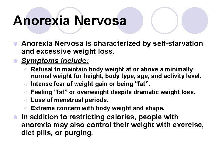 Anorexia Nervosa is characterized by self-starvation and excessive weight loss. l Symptoms include: l