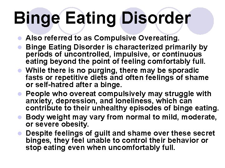 Binge Eating Disorder l l l Also referred to as Compulsive Overeating. Binge Eating