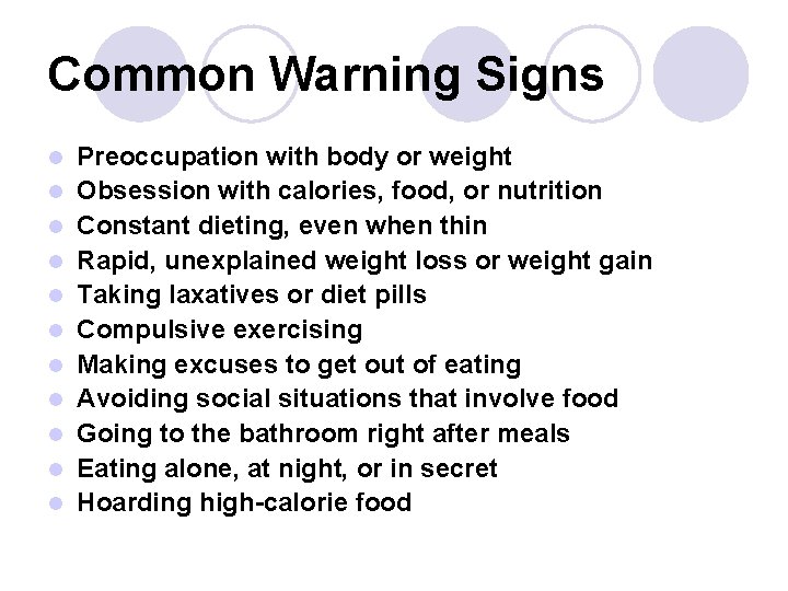 Common Warning Signs l l l Preoccupation with body or weight Obsession with calories,
