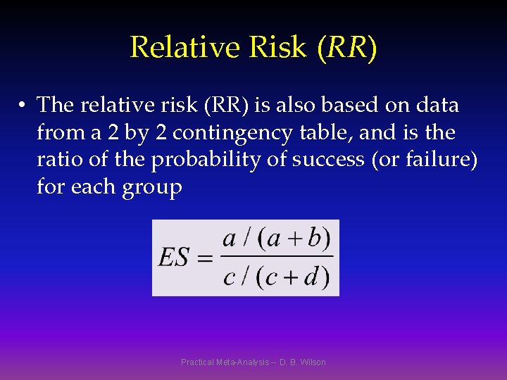 Relative Risk (RR) • The relative risk (RR) is also based on data from