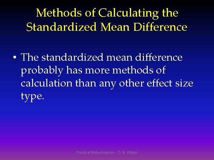 Methods of Calculating the Standardized Mean Difference • The standardized mean difference probably has