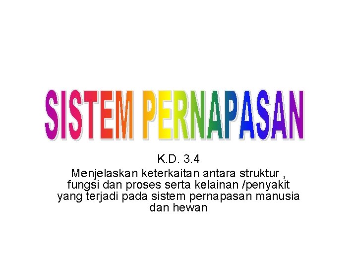 K. D. 3. 4 Menjelaskan keterkaitan antara struktur , fungsi dan proses serta kelainan K. D. 3. 4 Menjelaskan keterkaitan antara struktur , fungsi dan proses serta kelainan