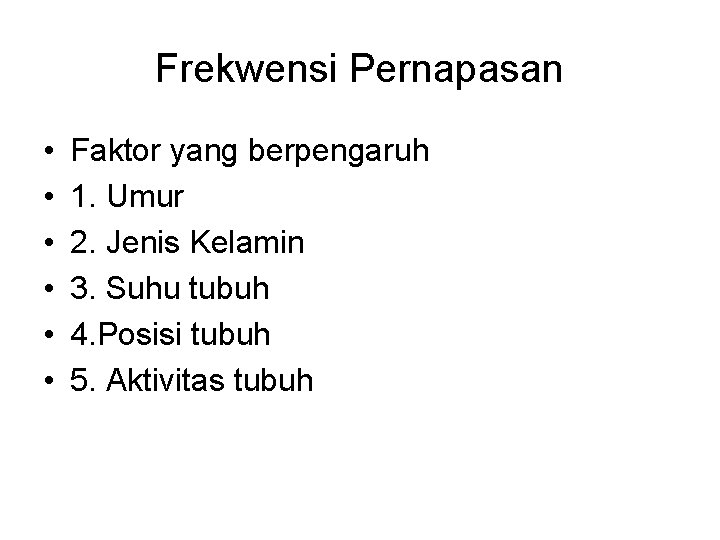 Frekwensi Pernapasan • • • Faktor yang berpengaruh 1. Umur 2. Jenis Kelamin 3. Frekwensi Pernapasan • • • Faktor yang berpengaruh 1. Umur 2. Jenis Kelamin 3.