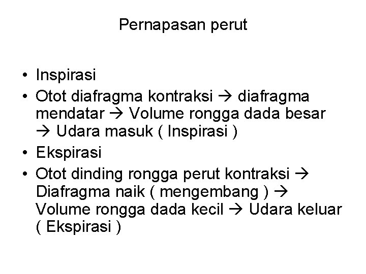Pernapasan perut • Inspirasi • Otot diafragma kontraksi diafragma mendatar Volume rongga dada besar Pernapasan perut • Inspirasi • Otot diafragma kontraksi diafragma mendatar Volume rongga dada besar