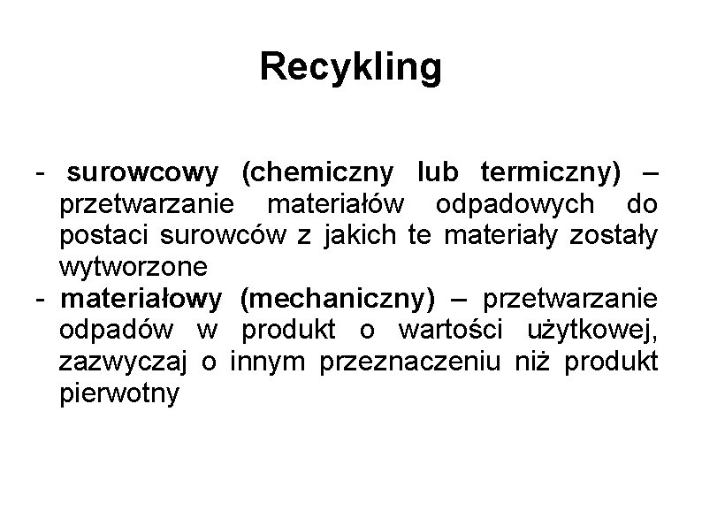 Recykling - surowcowy (chemiczny lub termiczny) – przetwarzanie materiałów odpadowych do postaci surowców z