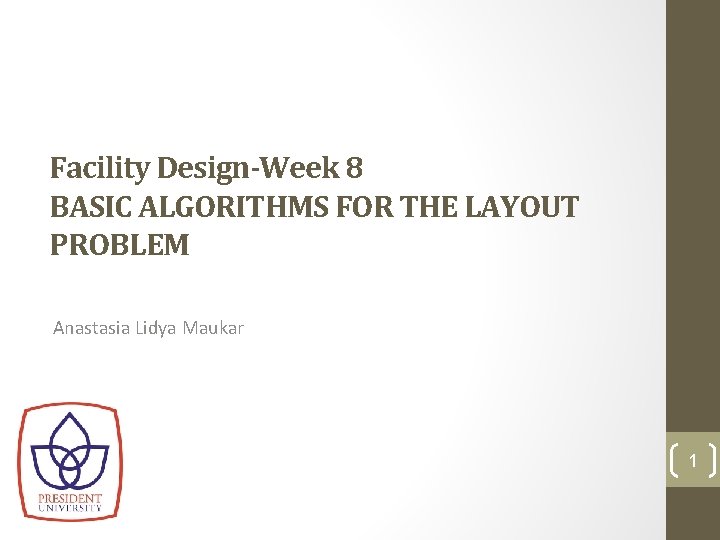 Facility Design-Week 8 BASIC ALGORITHMS FOR THE LAYOUT PROBLEM Anastasia Lidya Maukar 1 