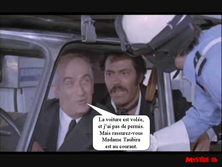 La voiture est volée, et j’ai pas de permis. Mais rassurez-vous Madame Taubira est