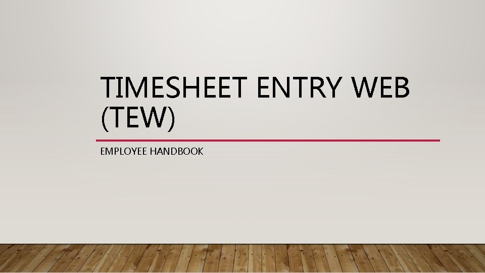 TIMESHEET ENTRY WEB (TEW) EMPLOYEE HANDBOOK 