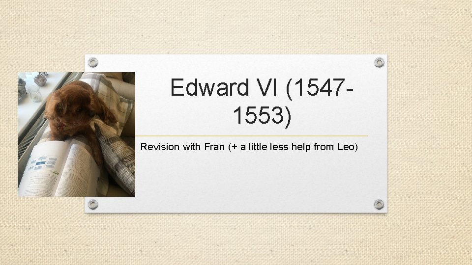 Edward VI (15471553) Revision with Fran (+ a little less help from Leo) 