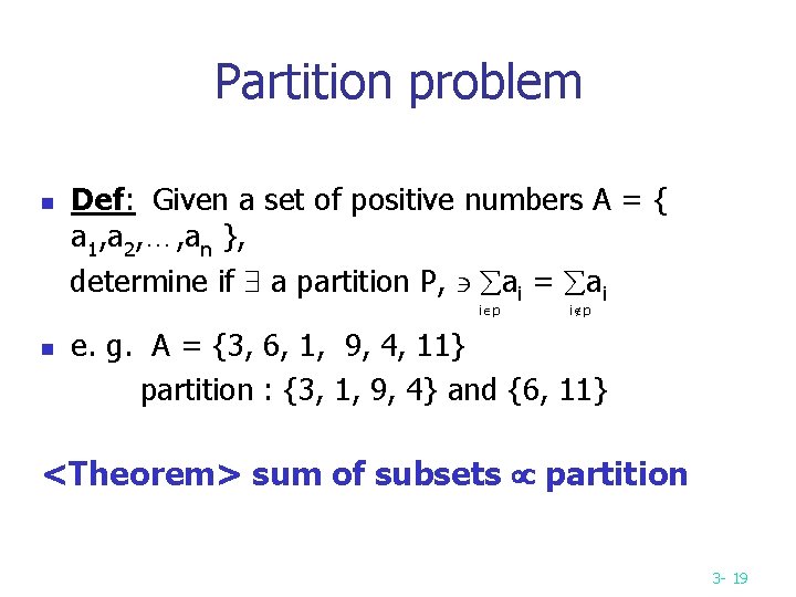 Partition problem n Def: Given a set of positive numbers A = { a Partition problem n Def: Given a set of positive numbers A = { a