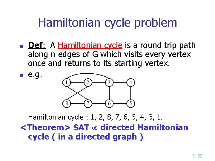 Hamiltonian cycle problem n n Def: A Hamiltonian cycle is a round trip path Hamiltonian cycle problem n n Def: A Hamiltonian cycle is a round trip path