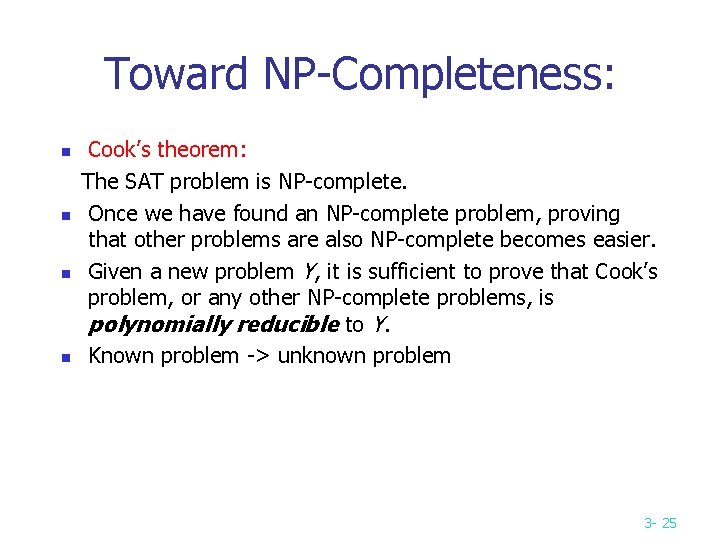Toward NP-Completeness: n n Cook’s theorem: The SAT problem is NP-complete. Once we have Toward NP-Completeness: n n Cook’s theorem: The SAT problem is NP-complete. Once we have