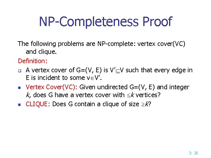 NP-Completeness Proof The following problems are NP-complete: vertex cover(VC) and clique. Definition: q A NP-Completeness Proof The following problems are NP-complete: vertex cover(VC) and clique. Definition: q A